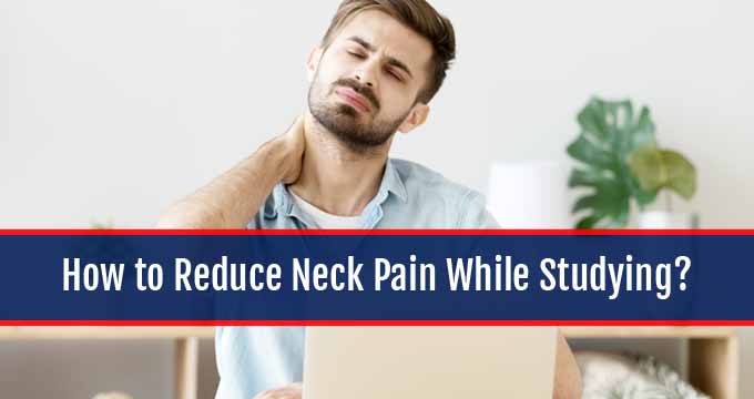 How to Reduce Neck Pain While Studying